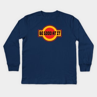 Be Good At It Kids Long Sleeve T-Shirt